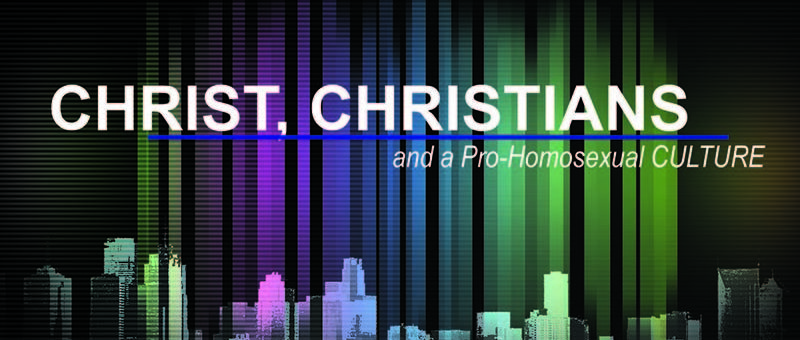 Christ, Christians, and a Pro-Homosexual Culture